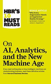 Cover of: HBR's 10 Must Reads on AI, Analytics, and the New Machine Age by Harvard Business Review, Michael E. Porter, Davenport, Thomas H., Paul Daugherty, H. James Wilson