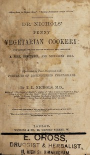 Cover of: Dr. Nichols' penny vegetarian cookery: the science and art of selecting and preparing a pure, healthful, and sufficient diet