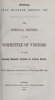 Cover of: The special report of the committee of visitors of the County Lunatic Asylum at Colney Hatch: to be taken into consideration on Thursday, 30th July
