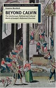 Cover of: Beyond Calvin: The Intellectual, Political and Cultural World of Europe's Reformed Churches, c. 1540-1620 (European History in Perspective)