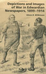 Depictions and images of war in Edwardian newspapers, 1899-1914 by Glenn R. Wilkinson