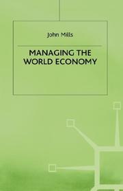 Managing the world economy by Mills, John