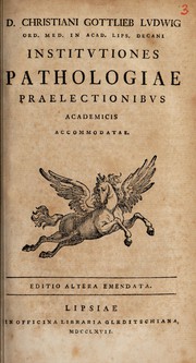 Cover of: Institutiones pathologiae praelectionibus academicis accomodatae by Christian Gottlieb Ludwig