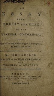 Cover of: An essay on the theory and cure of the venereal gonorrhoea: and the diseases which happen in consequence of that disorder