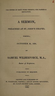 Cover of: The power of God's word needful for national education. A sermon, preached at St. John's Chapel, Portsea, October 28, 1838