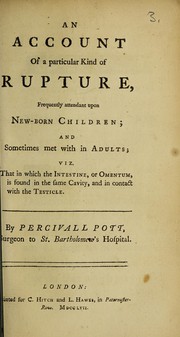 Cover of: An account of a particular kind of rupture, frequently attendant upon new-born children; and sometimes met with in adults; viz. that in which the intestine, or omentum, is found in the same cavity, and in contact with the testicle