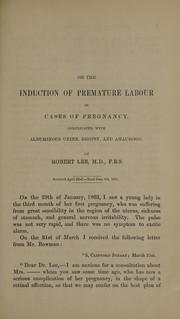 Cover of: On the induction of premature labour in cases of pregnancy, complicated with albuminous urine, dropsy, and amaurosis