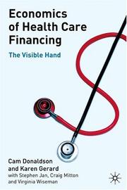 Economics of health care financing by Cam Donaldson, Karen Gerard, Craig Mitton, Stephen Jan, Virginia Wiseman