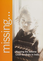 Cover of: Missing...: mapping the adverse child sex ratio in India