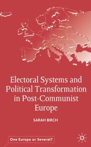Cover of: Electoral systems and political transformation in post-communist Europe by Sarah Birch