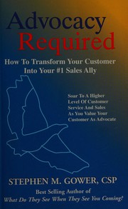 Cover of: Advocacy required: transform your customer into your #1 sales ally : soar to a higher level of customer service and sales as you value your customer as advocate
