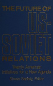 Cover of: The Future of U.S.-Soviet relations: twenty American initiatives for a new agenda