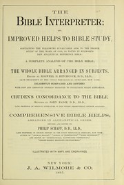 Cover of: The Bible interpreter: or, improved helps to Bible study, containing the following invaluable aids, to the proper study of the Word of God, as found in Wilmore's new analytical reference Bible: A complete analysis of the Holy Bible; or, the whole Bible arranged in subjects