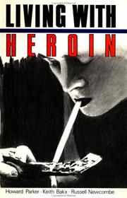 Cover of: Living with heroin: the impact of a drugs "epidemic" on an English community