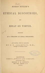Cover of: Bishop Butler's ethical discourses and essay on virtue.: Arranged as a treatise on moral philosophy; and ed., with an analysis, by J. T. Champlin.