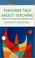 Cover of: Teachers talk about teaching