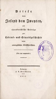 Cover of: Briefe von Joseph dem Zweyten: als charakteristische Beiträge zur Lebens- und Staatsgeschichte dieses unvergesslichen Selbstherrschers. (Bis jetzt ungedruckt.)