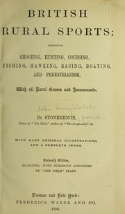 Cover of: British rural sports: comprising shooting, hunting, coursing, fishing, hawking, racing, boating, and pedestrianism, with all rural games and amusements