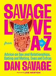Cover of: Savage Love from A to Z: Advice on Sex and Relationships, Dating and Mating, Exes and Extras