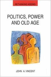 Cover of: Politics, Power, and Old Age (Rethinking Ageing Series) by John A. Vincent, John A. Vincent