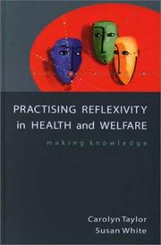 Cover of: Practicing Reflexivity in Health and Welfare: Making Knowledge