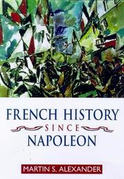 Cover of: French history since Napoleon by edited by Martin S. Alexander.