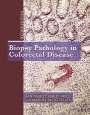 Cover of: Biopsy Pathology in Colorectal Disease by Ian Talbot, Ashley Price, Manuel Salto-Tellez