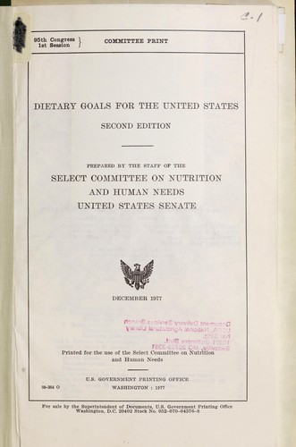 Dietary goals for the United States by United States. Congress. Senate. Select Committee on Nutrition and Human Needs.