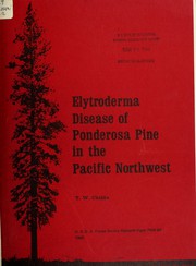 Cover of: Elytroderma disease of ponderosa pine in the Pacific Northwest by Thomas White Childs