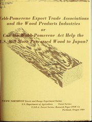 Cover of: Webb-Pomerene export trade associations and the wood products industries: or, Can the Webb-Pomerene act help the U.S. sell more processed wood to Japan?