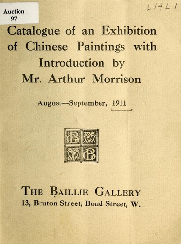 Catalogue of a exhibition of Chinese paintings with introduction by Mr. Arthur Morrison by Baillie Gallery