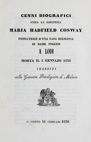 Cover of: Cenni biografici sopra la Baronessa Maria Hadfield Cosway: fondatrice d'una casa religiosa di dame inglesi a Lodi : morta il 5 gennajo 1838