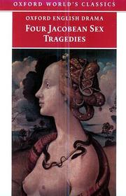 Cover of: Four Jacobean Sex Tragedies: William Barksted and Lewis Machin: The Insatiate Countess; Francis Beaumont and John Fletcher: The Maid's Tragedy; Thomas ... of Valentinian (Oxford World's Classics)