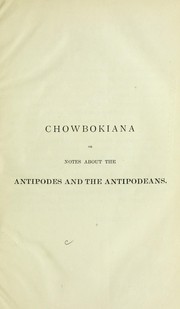 Chowbokiana, or, Notes about the Antipodes and the Antipodeans by T. H. Cockburn-Hood