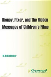 Cover of: Disney, Pixar, and the hidden messages of children's films by M. Keith Booker