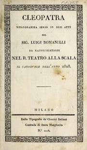 Cover of: Cleopatra: melodramma serio in due atti del sig. Luigi Romanelli ; da rappresentarsi nel R. Teatro alla Scala il carnevale dell'anno 1808