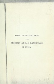 Cover of: A comparative grammar of the modern Aryan languages of India: to wit, Hindi, Panjabi, Sindhi, Gujarati, Marathi, Oṛiya, and Bangali