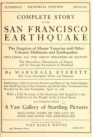 Cover of: Complete story of the San Francisco earthquake: the eruption of Mount Vesuvius and other volcanic outbursts and earthquakes, including all the great disasters of history ...