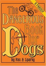 Cover of: The Dangerous Book for Dogs: A Parody by Rex and Sparky