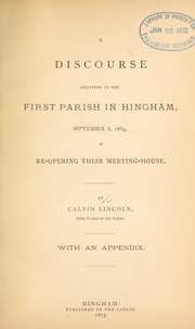Discourse delivered to the First Parish in Hingham, September 8, 1869, on re-opening their meeting-house by Calvin Lincoln
