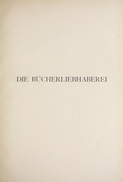 Cover of: Die bücherliebhaberei in ihrer entwickelung bis zum ende des XIX. jahrhunderts by Otto Mühlbrecht