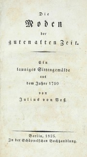 Cover of: Die Moden der guten alten Zeit: ein launiges Sittengemälde aus dem Jahre 1750