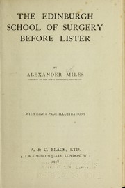 Cover of: The Edinburgh school of surgery before Lister by Alexander Miles