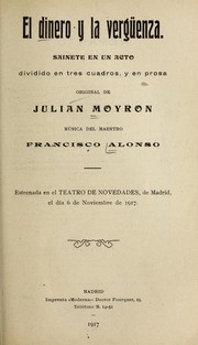 Cover of: El dinero y la vergüenza: sainete en un acto dividido en tres cuadros, y en prosa