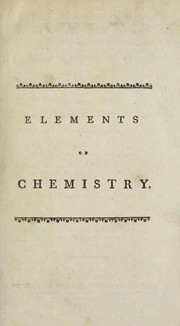 Cover of: Elements of chemistry: in a new systematic order, containing all the modern discoveries. Illustrated with thirteen copperplates.