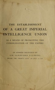 Cover of: The establishment of a great imperial intelligence union as a means of promoting the consolidation of the Empire: an address