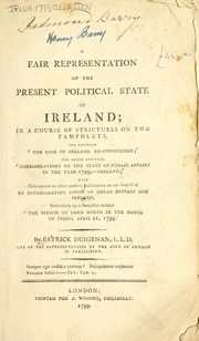 Cover of: A fair representation of the present political state of Ireland: in a course of strictures on two pamphlets, one entitled The case of Ireland re-considered, the other entitled Considerations on the state of public affairs in the year 1799, Ireland : with observations on other modern publications on the subject of an incorporating union of Great Britain and Ireland, particularly on a pamphlet entitled The speech of Lord Minto in the House of Peers, April 11, 1799