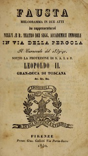 Cover of: Fausta: melodramma in due atti, da rappresentarsi nell'I. e R. Teatro dei sigg. Accademici Immobili in via della Pergola, il carnevale del 1839-40 ...