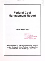 Cover of: Federal coal management report : Fiscal Year 1992: annual report of the Secretary of the Interior under section 8 of the Federal Coal Leasing Amendments Act of 1976 (P.L. 94 377)