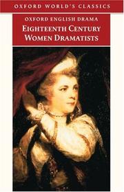 Eighteenth-century women dramatists by Susanna Centlivre, Elizabeth Griffith, Hannah Cowley